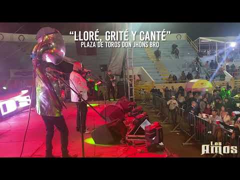 Lloré, grité y canté (En vivo) en Plaza de Toros Don Jhon's Bro - Los Amos