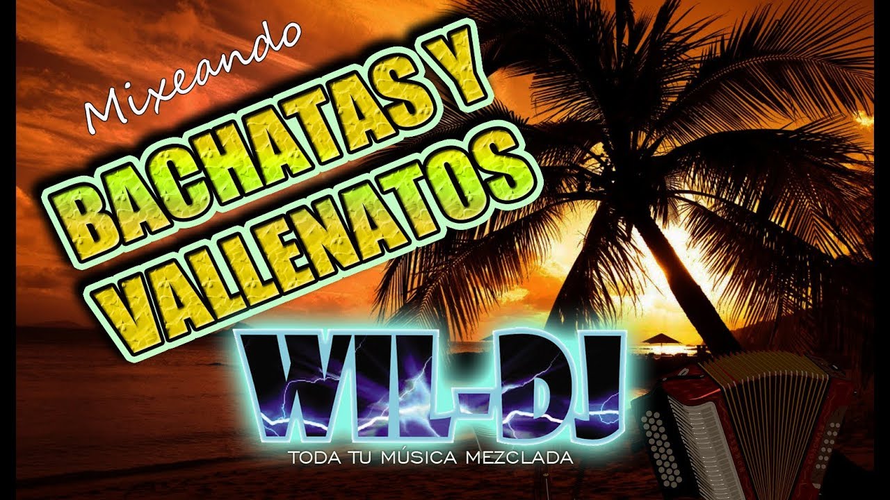 60 Mix Bachatas Y Vallenatos Wil Dj Wilder Tucto Cardenas Youtube