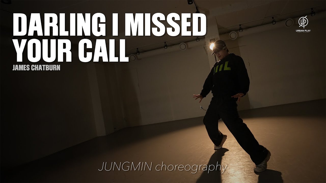 DARLING I MISSED YOUR CALL - JAMES CHATBURN / JUNGMIN Choreography / Urban Play Dance Academy
