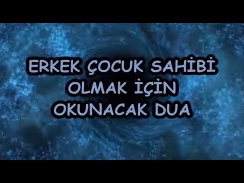 ERKEK ÇOCUK SAHİBİ OLMAK İÇİN OKUNACAK DUA