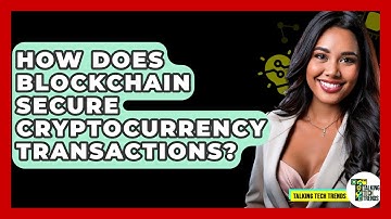 How Does Blockchain Secure Cryptocurrency Transactions? - Talking Tech Trends