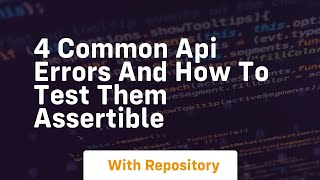 4 common api errors and how to test them assertible