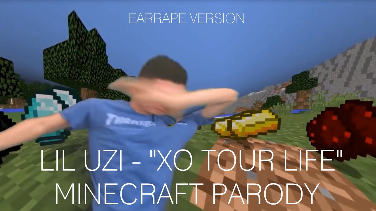 XO TOUR LIFE MINECRAFT PARODY EARRAPE - XO TOUR LIFE MINECRAFT PARODY EARRAPE
