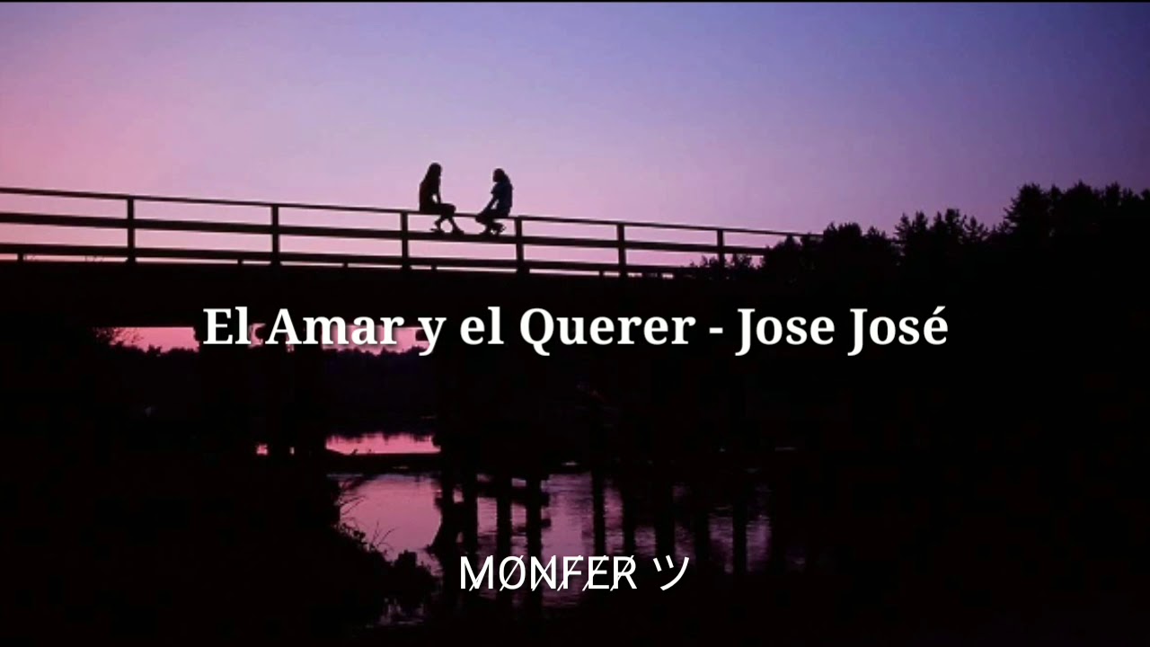 El Amar y el Querer - José José [Letra] - YouTube