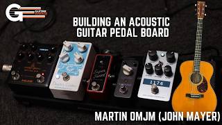 Building An Acoustic Guitar Pedal Board (Using Martin OMJM John Mayer)