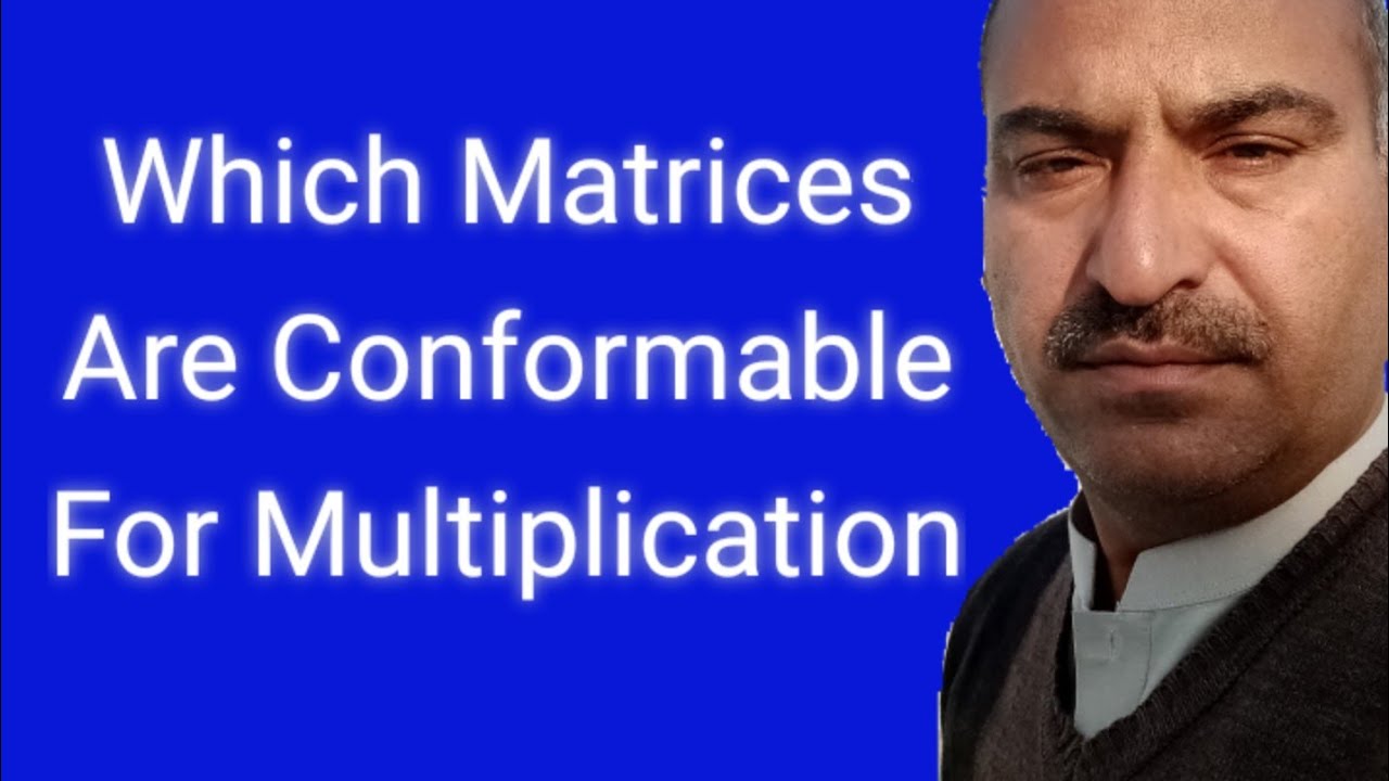 Which Matrices Are Conformable For Multiplication - YouTube