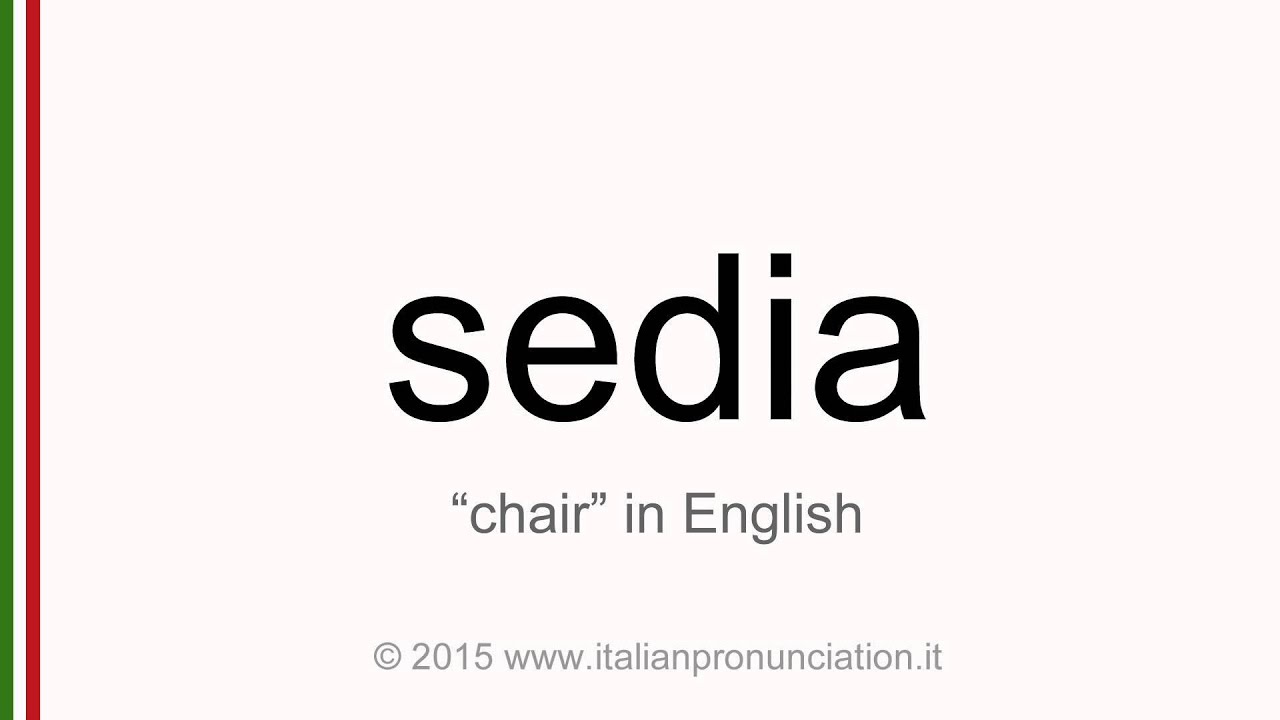 Correct Italian pronunciation of sedia, chair YouTube