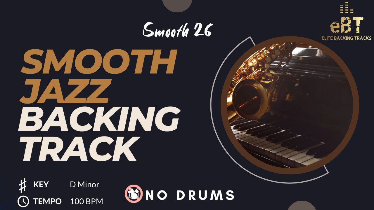 Smooth 26 - Smooth Jazz Backing Track – NO DRUMS | D Minor | 100 BPM ...