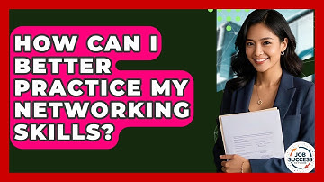 How Can I Better Practice My Networking Skills? - Job Success Network