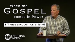 When the Gospel comes in Power - 1 Thessalonians 1:1-5