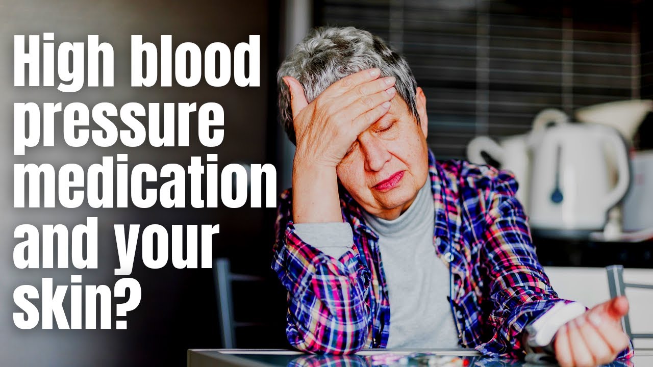 High BloodPressure Medication and your Skin ?