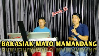 BAKASIAK BANA MATO URANG MAMANDANG ( JHONEDY BS