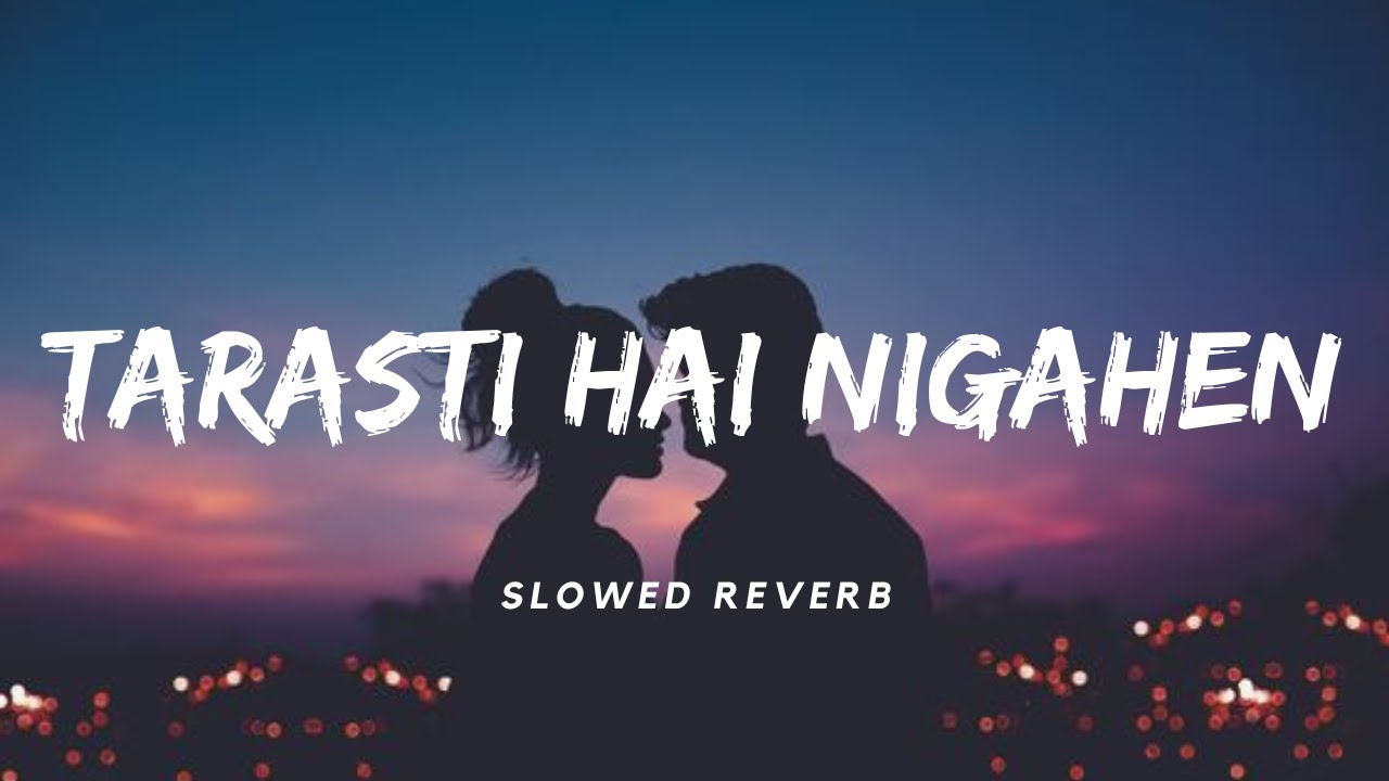 Tarasti Hai Nigahen SlowedReverb  Asim Azhar  Lofi  Aesthetic Me