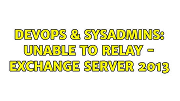 DevOps & SysAdmins: Unable to relay - exchange server 2013 (2 Solutions!!)
