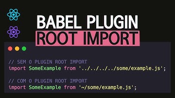 MELHOR PLUGIN PARA SEU PROJETO REACT / REACT-NATIVE (babel root import)