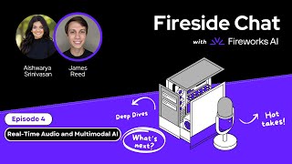 Real-Time Audio and Multimodal AI | Fireside Chat with Fireworks AI | Ep 4