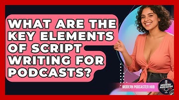 What Are the Key Elements of Script Writing for Podcasts? | Modern Podcaster Hub News