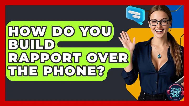 How Do You Build Rapport Over The Phone? - Customer Support Coach
