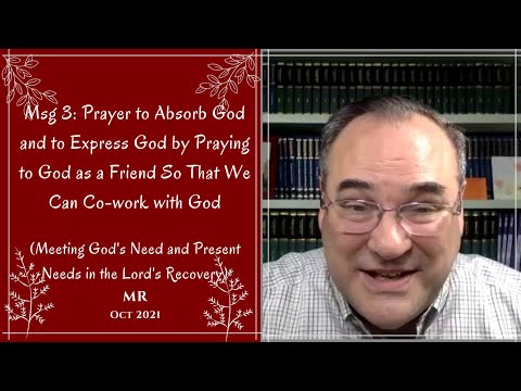 Msg 3: Prayer to Absorb God and to Express God by Praying to God as a Friend So That We Can...
