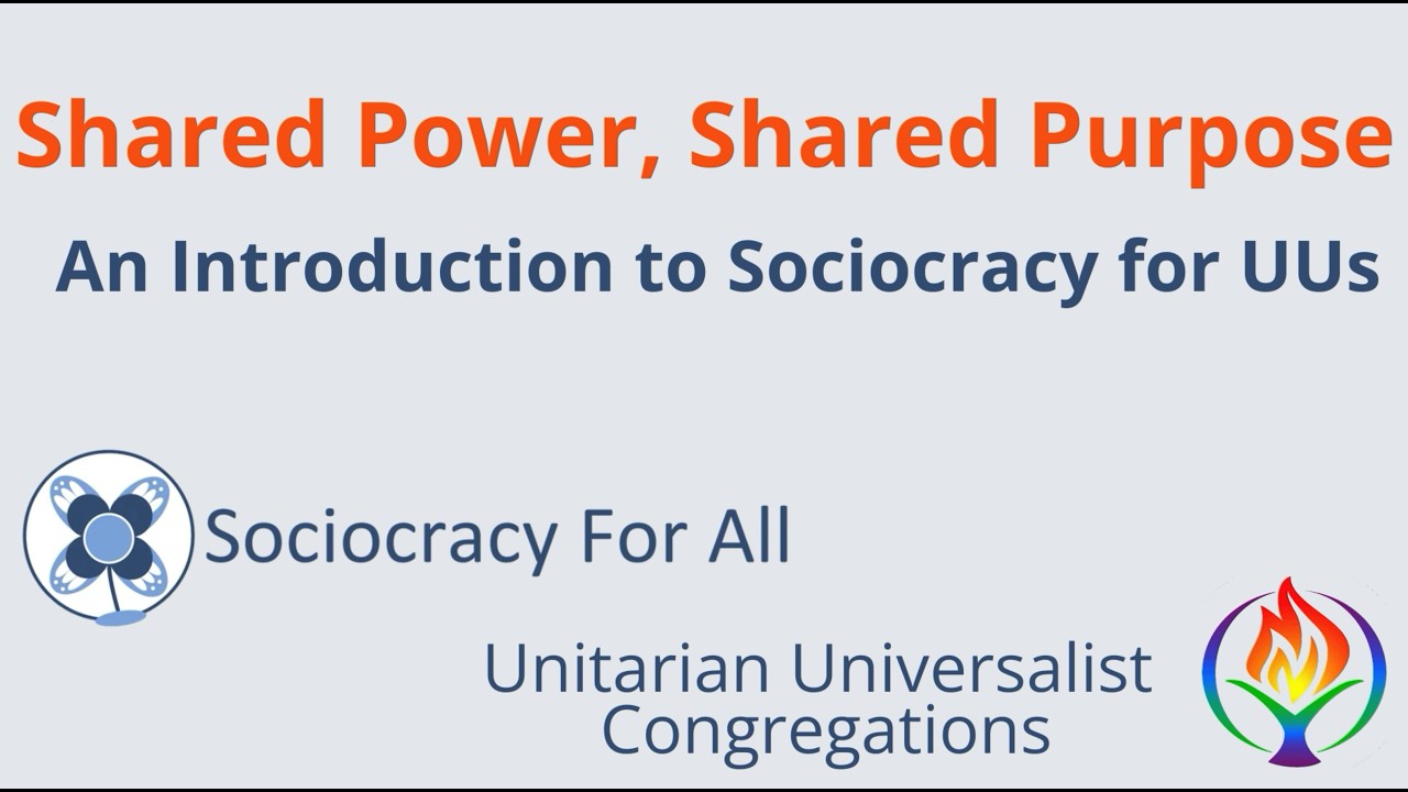 Shared Power, Shared Purpose: An Introduction to Sociocracy for UUs