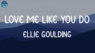 Love Me Like You Do - Ellie Goulding (Lyrics) | Justine Skye, Tyga, John Legend,...