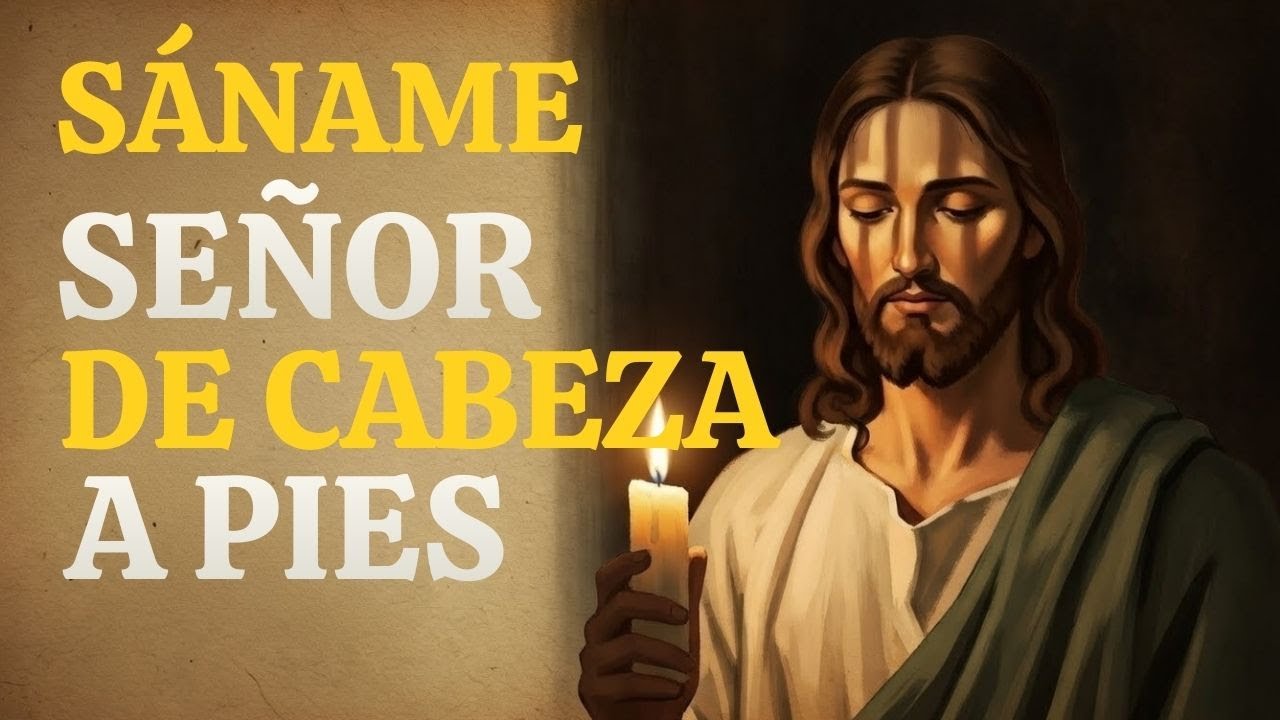 SÁNAME, SEÑOR, DE CABEZA A PIES 🙏 | Oración Milagrosa de Sanidad Total para el Cuerpo y el Alma
