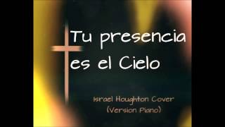 Tu Presencia es el Cielo - Israel Houghton Cover (Version Piano)