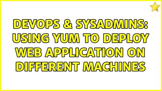 DevOps & SysAdmins: Using Yum to deploy web application on different machines Information