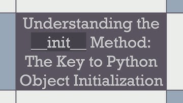 Understanding the __init__ Method: The Key to Python Object Initialization