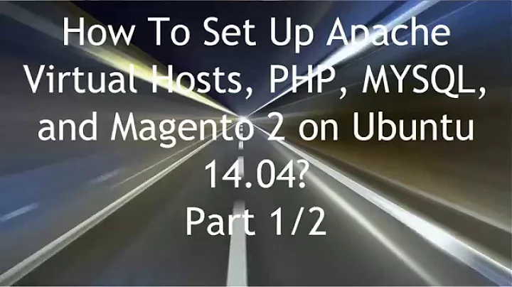 How To Set Up Apache Virtual Hosts, PHP, MYSQL, and Magento 2 on Ubuntu 14.04?  Part 1/2