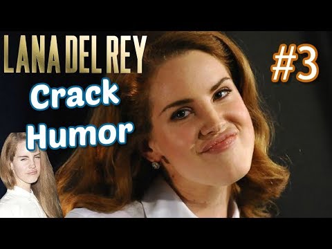 Lana Del Rey CRACK Humor #3