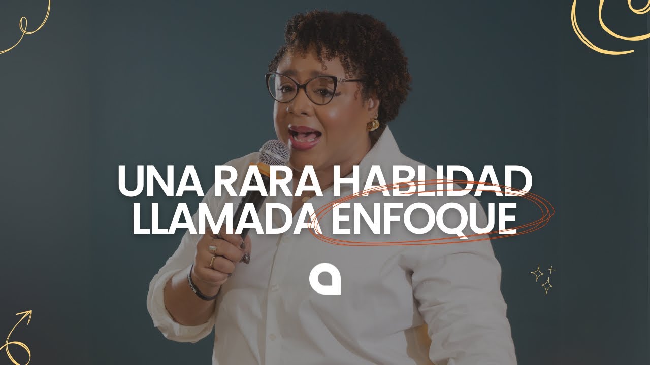 Una Rara Habilidad Llamada Enfoque | Thelma Constant #AbbaComunidad