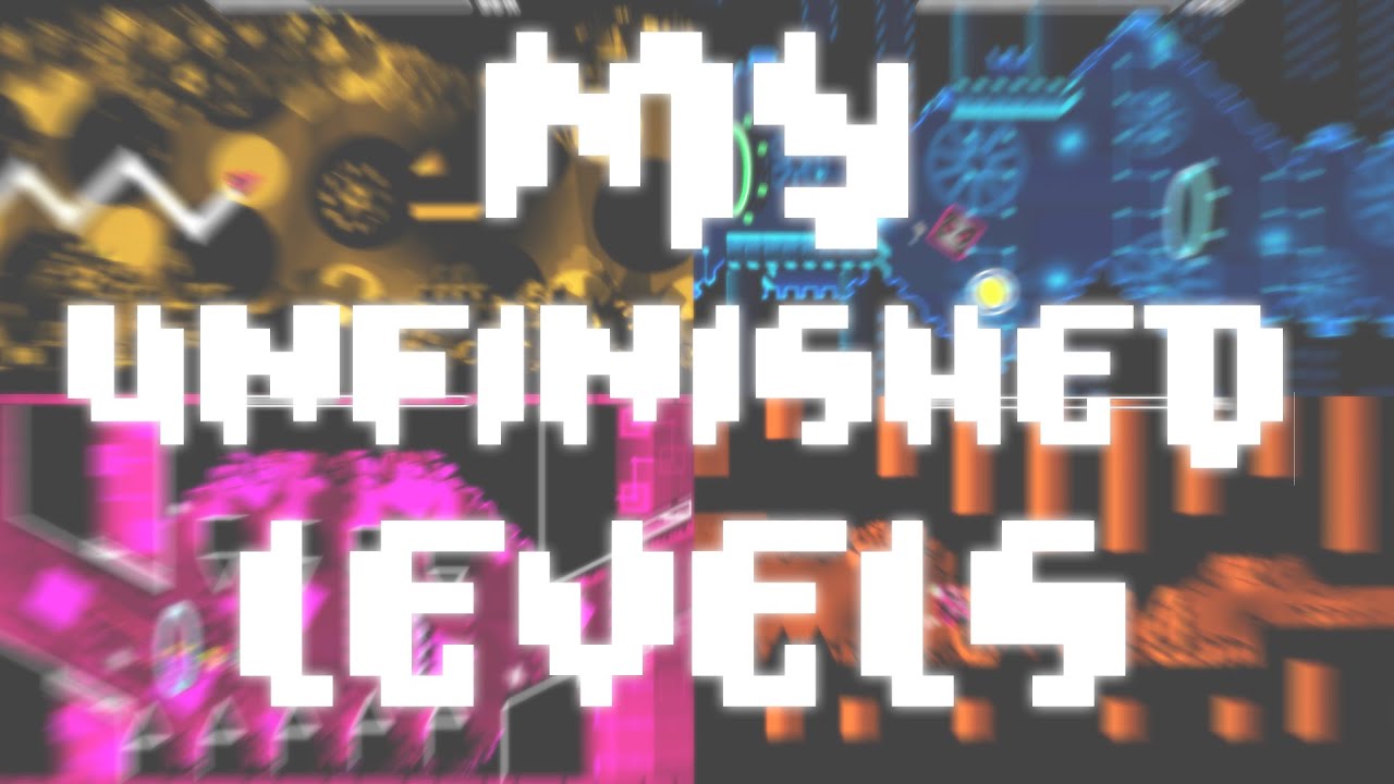 My Unfinished Levels | Geometry Dash - YouTube