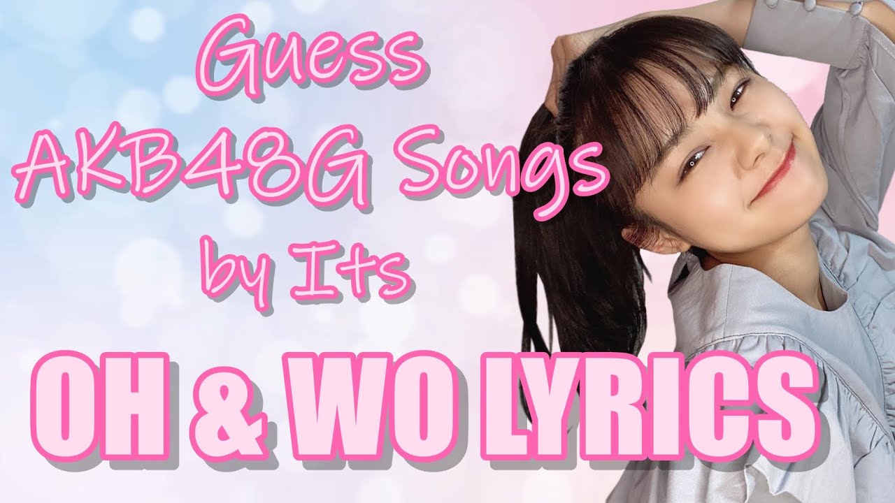 [48 Game] Guess AKB48 Group Songs by Its OH and WO Lyrics | 48 Sukida