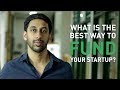 Aakarsh naidu  the startupreneur what is the best way to fund your startup