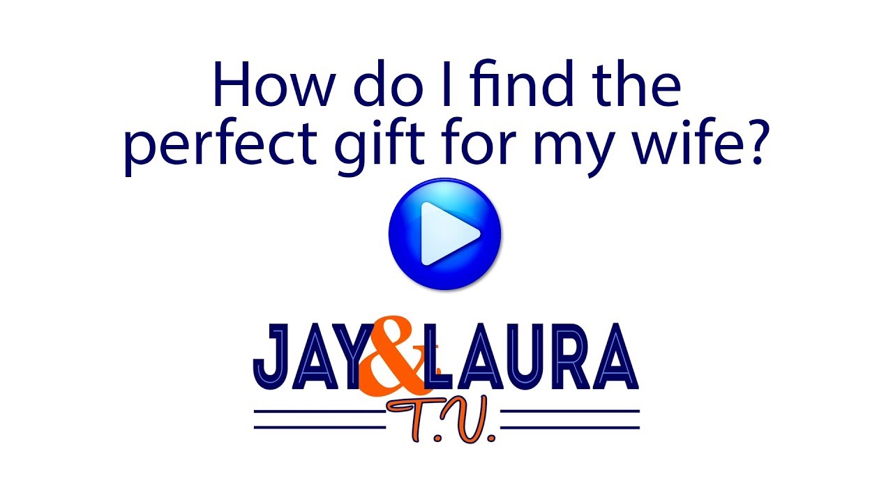 How do I find the perfect gift for my wife? How do I find the perfect gift for my wife?