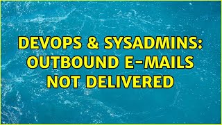 DevOps & SysAdmins: Outbound E-Mails not delivered
