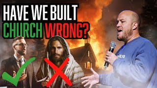 Have We Been Building Church Wrong?