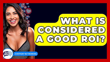 What Is Considered A Good ROI? - Everyday-Networking