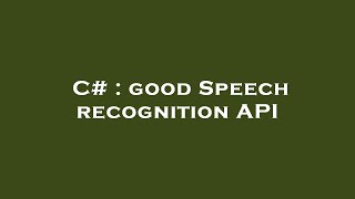 C# : good Speech recognition API