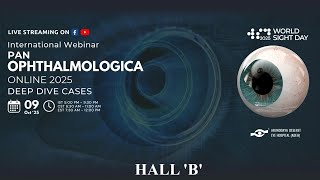 HALL B - PAN OPHTHALMOLOGICA ONLINE 2025 - DEEP DIVE CASES HALL B - PAN OPHTHALMOLOGICA ONLINE 2025 - DEEP DIVE CASES
