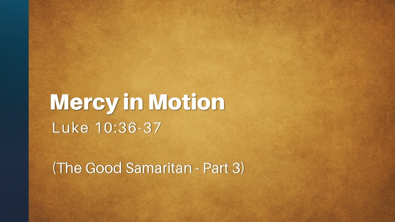 Mercy in Motion (The Good Samaritan Part 3 - Luke 10.36-37) - YouTube