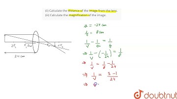 An object is placed at a distance 24 cm in front of a convex lens of focal length 8 cm. (i) What...