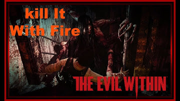Kill It With Fire, EP 09  - The Evil Within