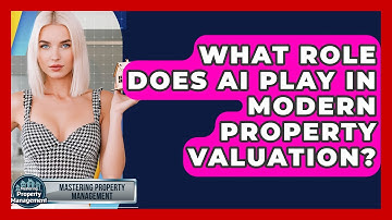 What Role Does AI Play In Modern Property Valuation? - Mastering Property Management
