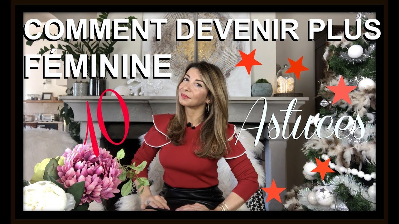 COMMENT DEVENIR PLUS FÉMININE : 10 ASTUCES - Samantha Porpiglia Love-Coach