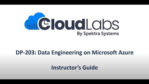 DP 203 Instructor guide | Data Engineering on Microsoft Azure | CloudLabs by Spektra Systems