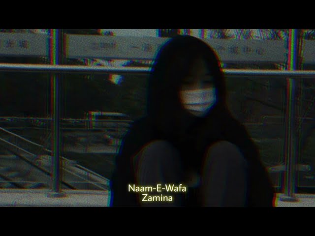 Naam-E-Wafa (Slowed+Reverb) | Zamina class=