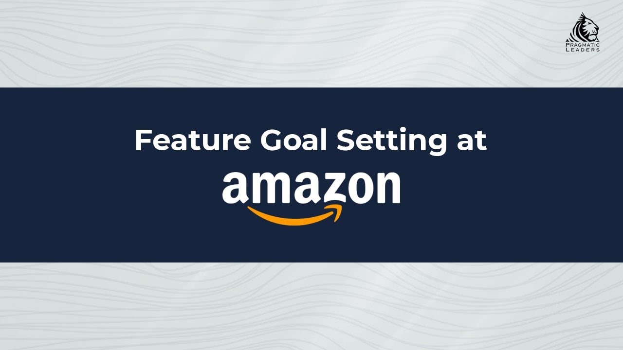 Feature Goal Setting at Amazon | How to Set Goals for Product ...