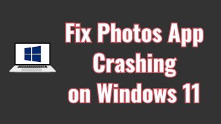 Fix Photos App Crashing on Windows 11 [Solution]